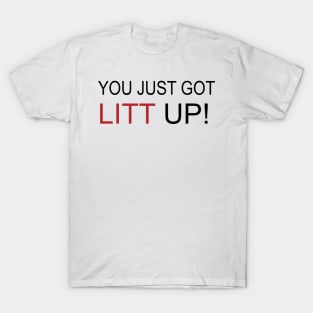 you just got litt up T-Shirt